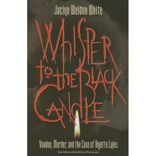 Whisper to the Black Candle: Voodoo, Murder, And the Case of Anjette Lyles