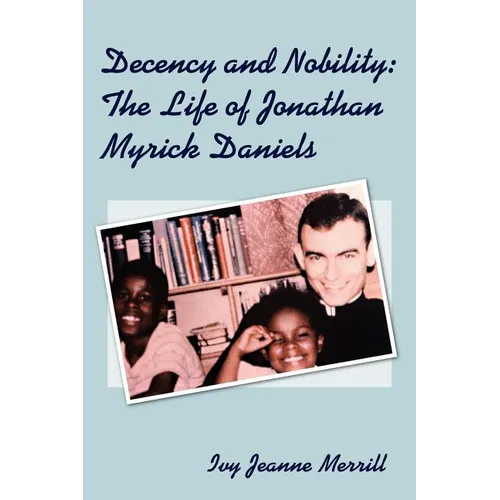 Decency and Nobility: The Life of Jonathan Myrick Daniels