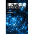 Innovationism: A new philosophy for the age of AI