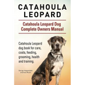 Catahoula Leopard. Catahoula Leopard dog Dog Complete Owners Manual. Catahoula Leopard dog book for care, costs, feeding, grooming, health and trainin