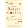 For the Beauty of the Church: Casting a Vision for the Arts
