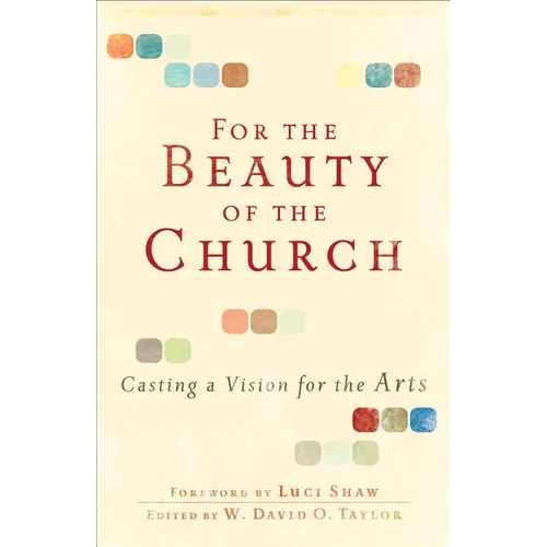 For the Beauty of the Church: Casting a Vision for the Arts