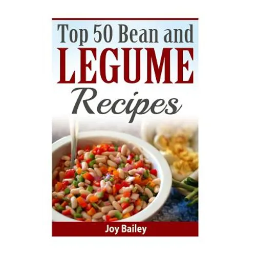 Top 50 Bean and Legume Recipes