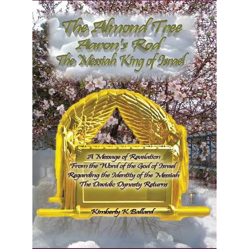 The Almond Tree, Aaron's Rod, The Messiah KING of Israel