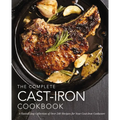 The Complete Cast Iron Cookbook: A Tantalizing Collection of Over 240 Recipes for Your Cast-Iron Cookware