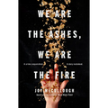 We Are the Ashes, We Are the Fire