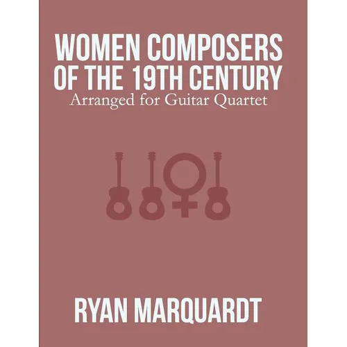 Women Composers of the 19th Century: Arranged for Guitar Quartet