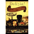 The Delizia!: The Epic History of the Italians and Their Food