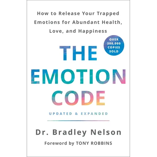 The Emotion Code: How to Release Your Trapped Emotions for Abundant Health, Love, and Happiness (Updated and Expanded Edition)