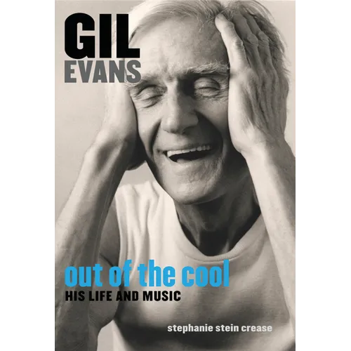 Gil Evans: Out of the Cool: His Life and Music