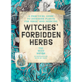 Witches' Forbidden Herbs: A Practical Guide to Infamous Plants for Magic and Medicine