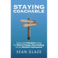Staying Coachable: A Story With 4 Questions to Help You Thrive in Change, Keep Climbing, and Enjoy Relentless Improvement
