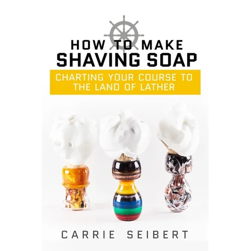 How to Make Shaving Soap: Charting Your Course to the Land of Lather