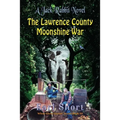 The Lawrence County Moonshine War: A Jack Rabbit Novel