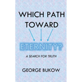 Which Path Toward Eternity? A Search for Truth
