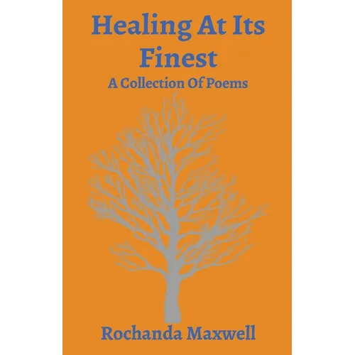 Healing At Its Finest: A Collection Of Poems