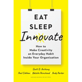 Eat, Sleep, Innovate: How to Make Creativity an Everyday Habit Inside Your Organization