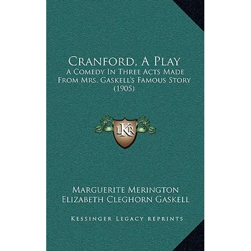 Cranford, A Play: A Comedy In Three Acts Made From Mrs. Gaskell's Famous Story (1905)