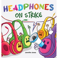 Headphones On Strike: A Rhyming Children's Book