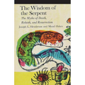 The Wisdom of the Serpent: The Myths of Death, Rebirth and Resurrection