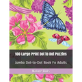 100 Large Print Dot to Dot Puzzles: Jumbo Dot-to-Dot Book Fo Adults