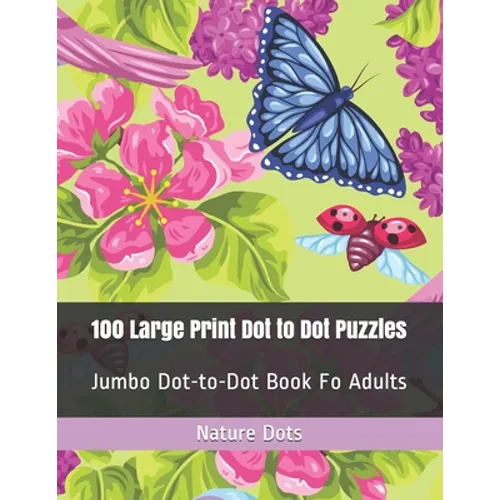 100 Large Print Dot to Dot Puzzles: Jumbo Dot-to-Dot Book Fo Adults