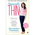 Naturally Thin: Unleash Your Skinnygirl and Free Yourself from a Lifetime of Dieting