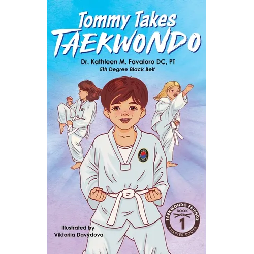 Tommy Takes Taekwondo: A Children's Early Chapter Book About Building Self-Confidence Through Martial Arts