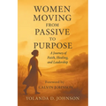 Women Moving from Passive to Purpose: A Journey of Faith, Healing, and Leadership