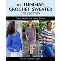 The Tunisian Crochet Sweater Collection: Great Styles for Every Shape