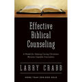 Effective Biblical Counseling: A Model for Helping Caring Christians Become Capable Counselors