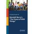 A Study Guide for Wendell Berry's "The Peace of Wild Things"