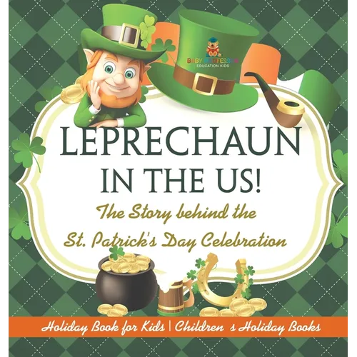 Leprechaun In The US! The Story behind the St. Patrick's Day Celebration - Holiday Book for Kids Children's Holiday Books