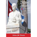Jose Marti: Cuba's Greatest Hero