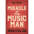 Miracle of the Music Man: The Classic American Story of Meredith Willson
