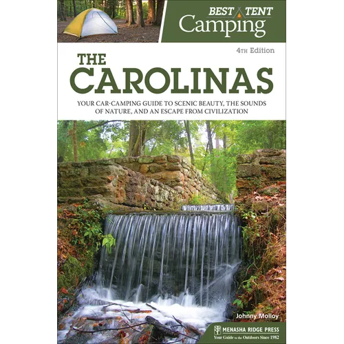 Best Tent Camping: The Carolinas: Your Car-Camping Guide to Scenic Beauty, the Sounds of Nature, and an Escape from Civilization