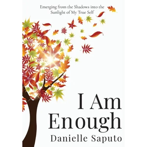 I Am Enough: Emerging from the Shadows into the Sunlight of My True Self