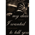 My Dear I Wanted to Tell You