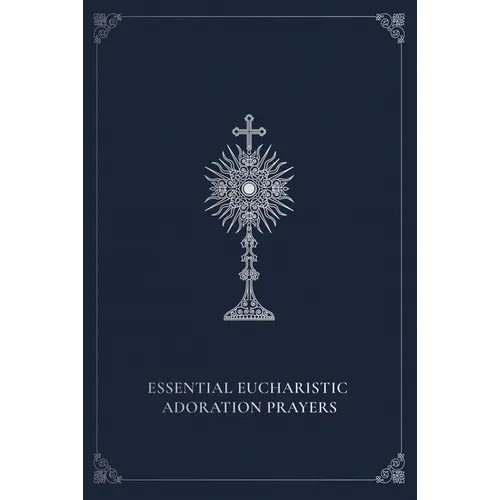 Essential Eucharistic Adoration Prayers