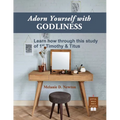 Adorn Yourself with Godliness: Learn how through this study of 1st Timothy & Titus