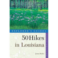 Explorer's Guides: 50 Hikes in Louisiana: Walks, Hikes, and Backpacks in the Bayou State