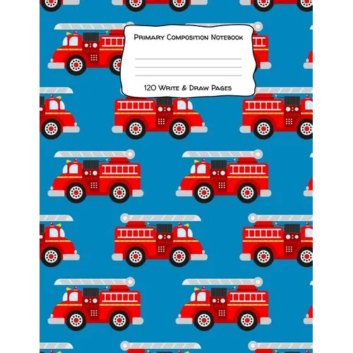 Primary Composition Notebook 120 Write & Draw Pages: for Elementary School Kids and Firetruck Lovers