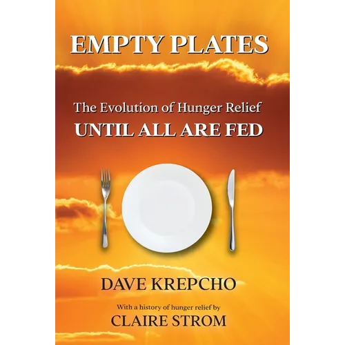 Empty Plates: The Evolution of Hunger Relief, Until All Are Fed