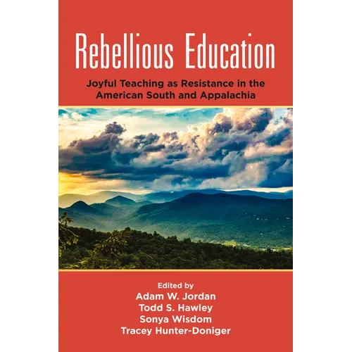 Rebellious Education: Joyful Teaching as Resistance in the American South and Appalachia