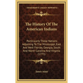 The History Of The American Indians: Particularly Those Nations Adjoining To The Mississippi, East And West Florida, Georgia, South And North Carolina