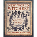 New World Witchery: A Trove of North American Folk Magic