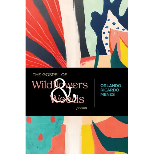 The Gospel of Wildflowers and Weeds: Poems