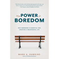 The Power of Boredom: Why Boredom is Essential for Creating a Meaningful Life