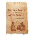 Fifteen Poets of the Aztec World