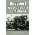 Budapest: The Stalingrad of the Waffen-SS